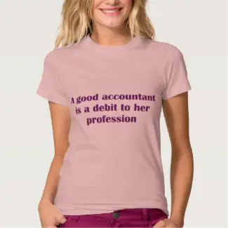 A Good Accountant is a Debit to Her Profession Shirt