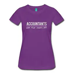 Accountants Work Their Assets Off Ladies Shirt