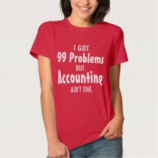 I Got 99 Problems But Accounting Ain't One Ladies Shirt
