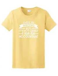 I May Be Wrong But It's Not Likely I Am An Accountant Ladies Shirt