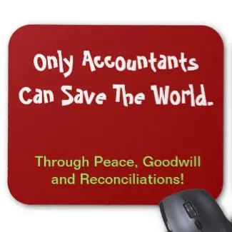 Only Accountants Can Save the World Through Peace Goodwill Reconciliations Mouse Pad
